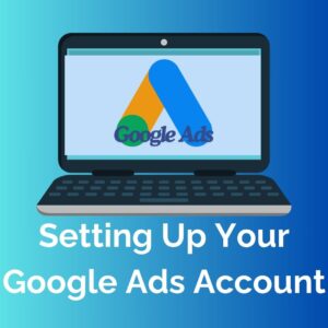 Setting Up Your Google Ads Account